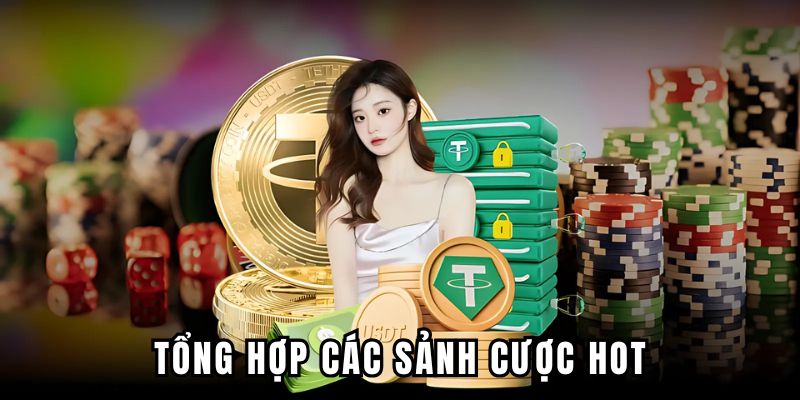 Tổng hợp các sảnh cược hot